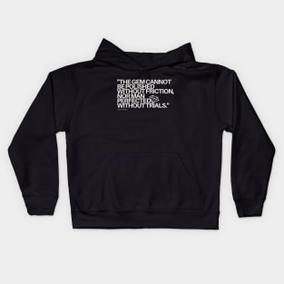 "The gem cannot be polished without friction, nor man perfected without trials." - Chinese Proverb Inspirational Quote Kids Hoodie